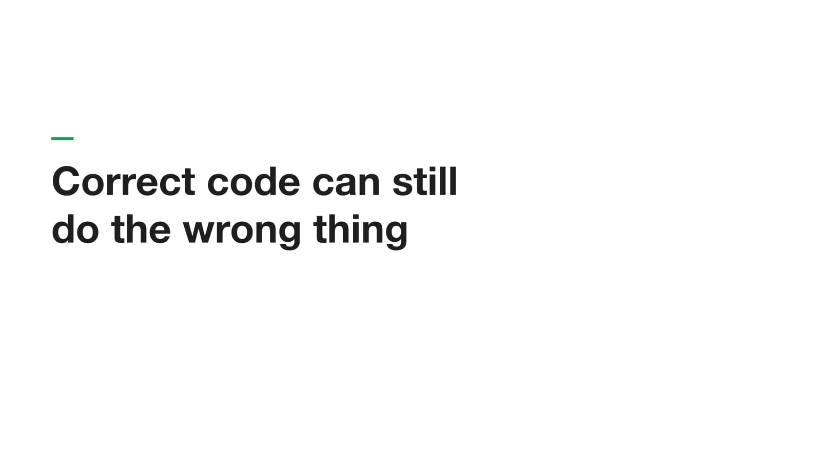Correct code can still do the wrong thing