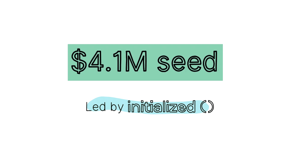 Announcing our $4.1M seed round