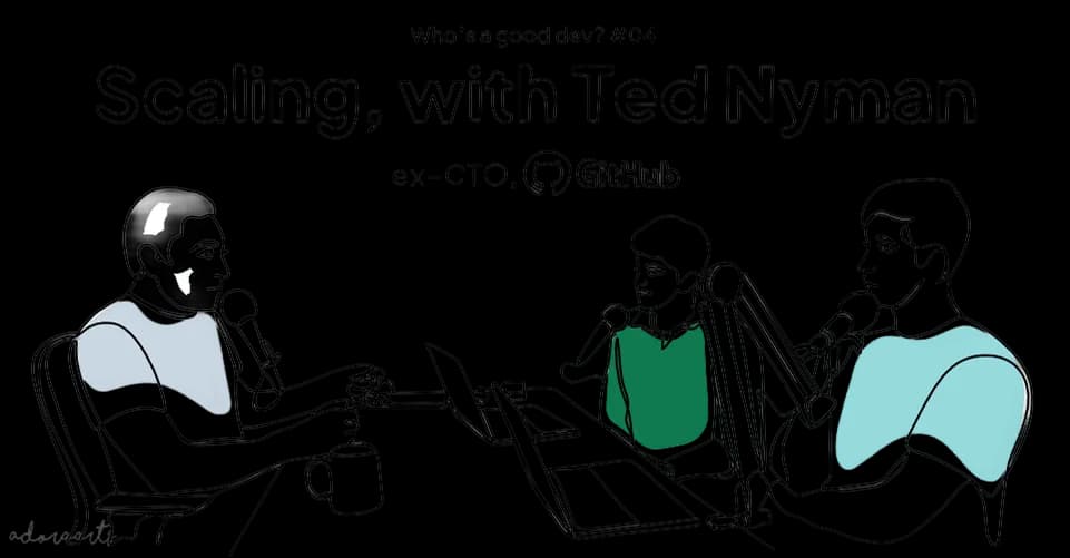 Cover image for Who's a good dev? - Ep05: Scaling, with Ted Nyman